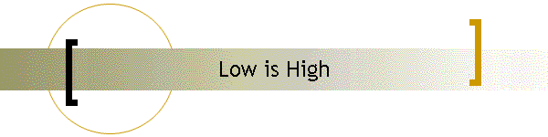 Low is High